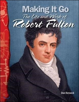 Making It Go: The Life and Work of Robert Fulton 표지