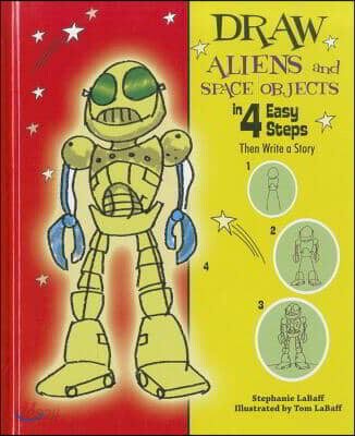 Draw Aliens and Space Objects in 4 Easy Steps: Then Write a Story