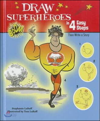 Draw Superheroes in 4 Easy Steps: Then Write a Story