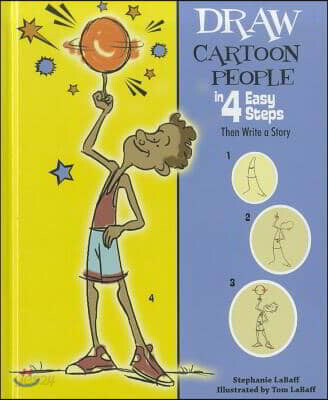 Draw Cartoon People in 4 Easy Steps: Then Write a Story