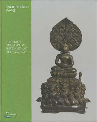 Enlightened Ways: The Many Streams of Buddhist Art in Thailand