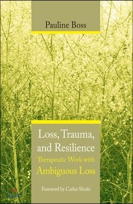 Loss, Trauma, and Resilience: Therapeutic Work with Ambiguous Loss