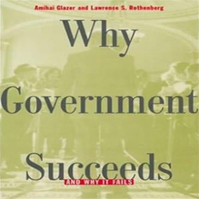 Why Government Succeeds and Why It Fails