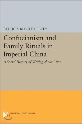 Confucianism and Family Rituals in Imperial China: A Social History of Writing about Rites