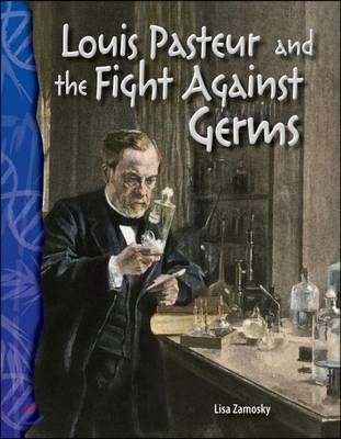 TCM-Science Readers:Life Science:Louis Pateur and the Fight Against Germs