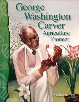 George Washington Carver: Agriculture Pioneer