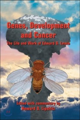 Genes, Development and Cancer: The Life and Work of Edward B. Lewis