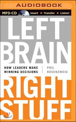 Left Brain, Right Stuff: How Leaders Make Winning Decisions