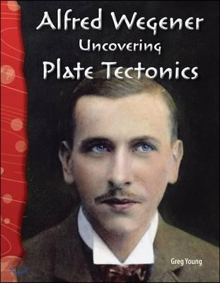 Alfred Wegener: Uncovering Plate Tectonics