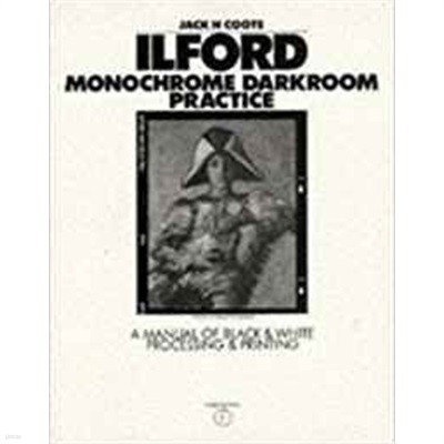 Ilford Monochrome Darkroom Practice: A Manual of Black & White Processing & Printing 3rd Edition