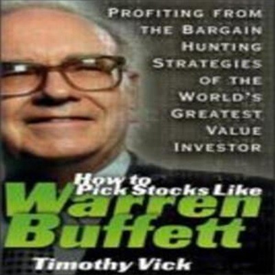 How to Pick Stocks Like Warren Buffett: Profiting from the Bargain Hunting Strategies of the World’s Greatest Value Investor (Profiting from the Bargain Hunting Strategies of the World’s Greatest Va