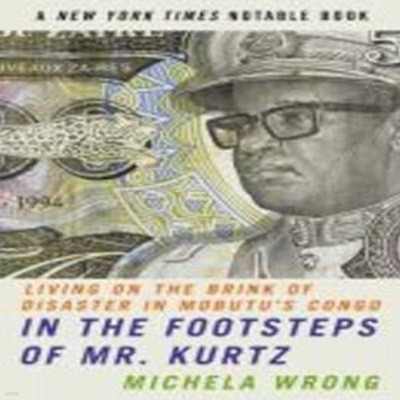 In the Footsteps of Mr. Kurtz: Living on the Brink of Disaster in Mobutu’s Congo (Living on the Brink of Disaster in Mobutu’s Congo)