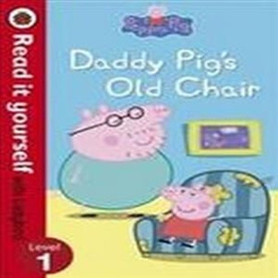 Peppa Pig: Daddy Pig’s Old Chair - Read it Yourself with Lad