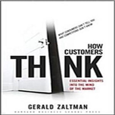 How Customers Think: Essential Insights Into the Mind of the Market (Hardcover)