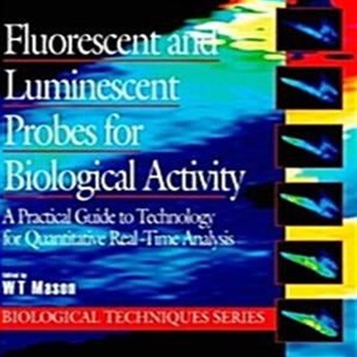 Fluorescent and Luminescent Probes for Biological Activity: A Practical Guide to Technology for Quantitative Real-Time Analysis (Biological Techniques Series) (Hardcover) 