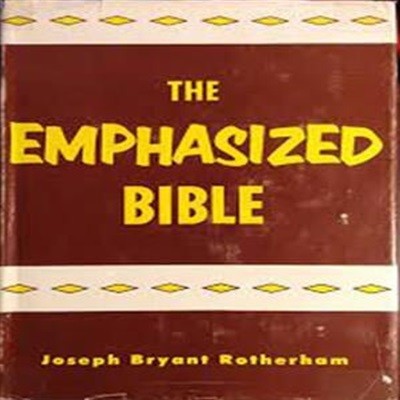 THE EMPHASIZED BIBLE:  A Translation Designed to Set Forth the Exact Meaning, The Proper Terminology, and the Graphic Style of the Sacred Original.(Hardcover)