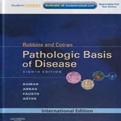 Robbins and Cotran Pathologic Basis of Disease, 8/E