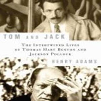 Tom and Jack: The Intertwined Lives of Thomas Hart Benton and Jackson Pollock (Hardcover)