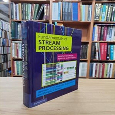 Fundamentals of Stream Processing : Application Design, Systems, and Analytics (Hardcover)