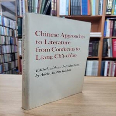 Chinese Approaches to Literature from Confucius to Liang Ch'i-Ch'ao (Princeton Legacy Library) (Hardcover)