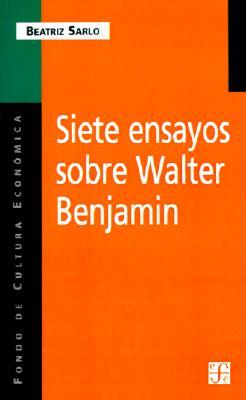 Siete Ensayos Sobre Walter Benjamin