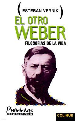 El Otro Weber: Filosofias de La Vida