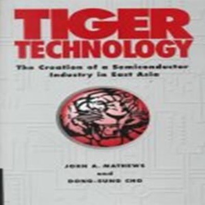 Tiger Technology: The Creation of a Semiconductor Industry in East Asia