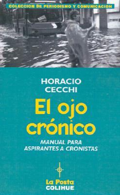 El Ojo Cronico: Manual Para Aspirantes a Cronistas