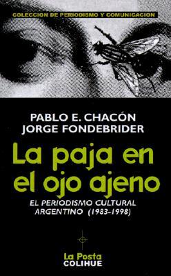 La Paja En El Ojo Ajeno: El Periodismo Cultural Argentino 1983-1998