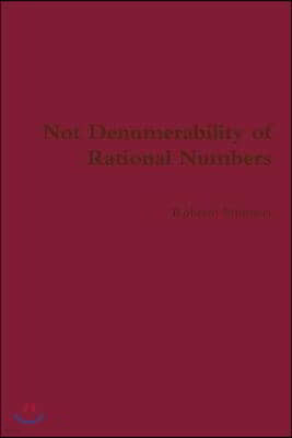 Not Denumerability of Rational Numbers