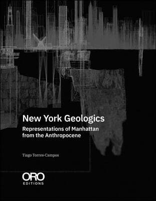 New York Geologics: Representations of Manhattan from the Anthropocene