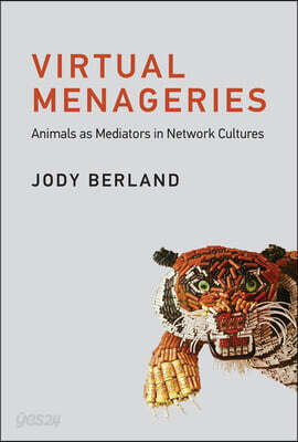 Virtual Menageries: Animals as Mediators in Network Cultures