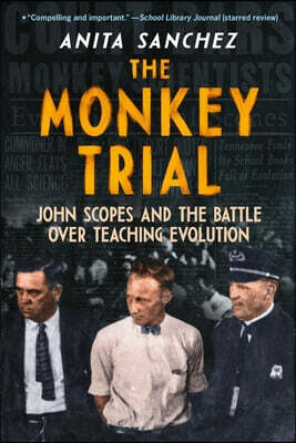 The Monkey Trial: John Scopes and the Battle Over Teaching Evolution