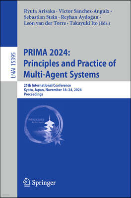 Springer Prima 2024: Principles and Practice of Multi-Agent Systems: 25th International Conference, Kyoto, Japan, November 18-24, 2024, Proceedings