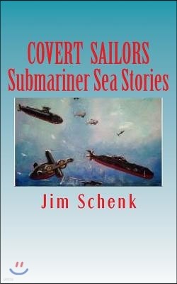 "COVERT SAILORS - Submariner Sea Stories": By the men who served their country under the seas.