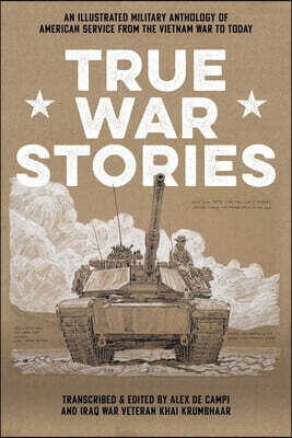 True War Stories: An Illustrated Military Anthology of American Service from Vietnam to Today