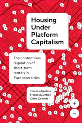 Housing Under Platform Capitalism: The Contentious Regulation of Short-Term Rentals in European Cities