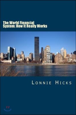The World Financial System: How It Really Works