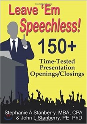 Leave 'em Speechless!: 150+ Time-Tested Presentation Openings/Closings