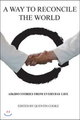 A Way to Reconcile the World: Aikido Stories from Everyday Life