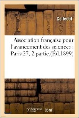 Association Francaise Pour l'Avancement Des Sciences: Paris 27, 2 Partie.(Ed.1899)