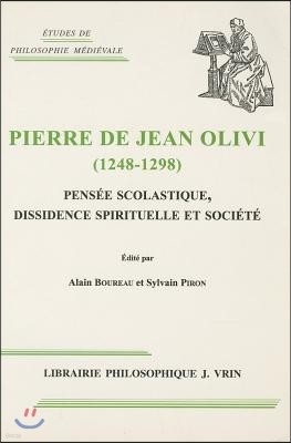 Pierre de Jean Olivi (1248-1298): Pensee Scolastique, Dissidence Spirituelle Et Societe