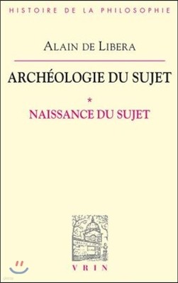 Archeologie Du Sujet: I Naissance Du Sujet