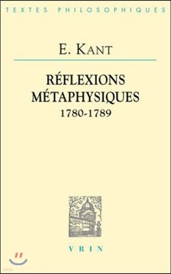 Emmanuel Kant: Reflexions Metaphysiques: 1780-1789