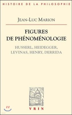 Figures de Phenomenologie: Husserl, Heidegger, Levinas, Henry, Derrida