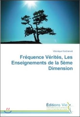 Fr?quence V?rit?s, Les Enseignements de la 5?me Dimension