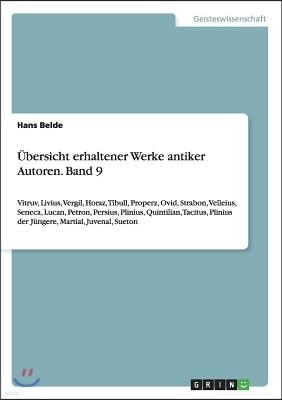 ?bersicht erhaltener Werke antiker Autoren. Band 9: Vitruv, Livius, Vergil, Horaz, Tibull, Properz, Ovid, Strabon, Velleius, Seneca, Lucan, Petron, Pe