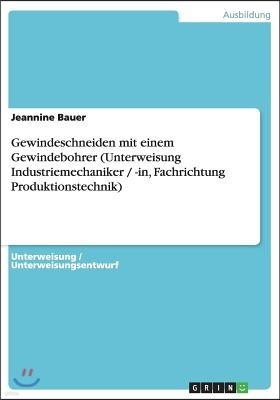 Gewindeschneiden mit einem Gewindebohrer (Unterweisung Industriemechaniker / -in, Fachrichtung Produktionstechnik)