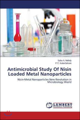 LAP Lambert Academic Publishing Antimicrobial Study of Nisin Loaded Metal Nanoparticles