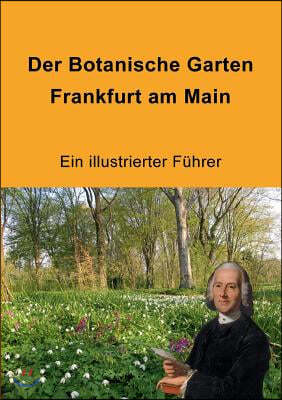 Der Botanische Garten Frankfurt am Main: Ein illustrierter Fuhrer